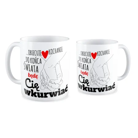 Kubek MIŁOSNY Do końca świata będę Cię wk*rwiać